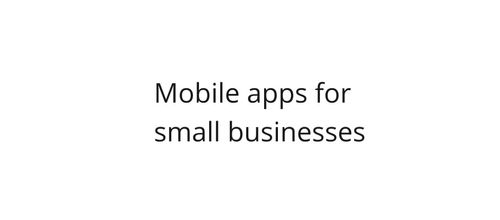 Represent Why would a small business need a mobile application? article